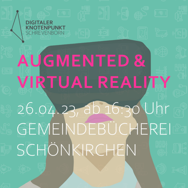 VR-Brillen testen ab 16:30 Uhr, Vortrag Augmented und Virtual Reality um 17:30 Uhr | Ort: Gemeindebcherei Schnkirchen